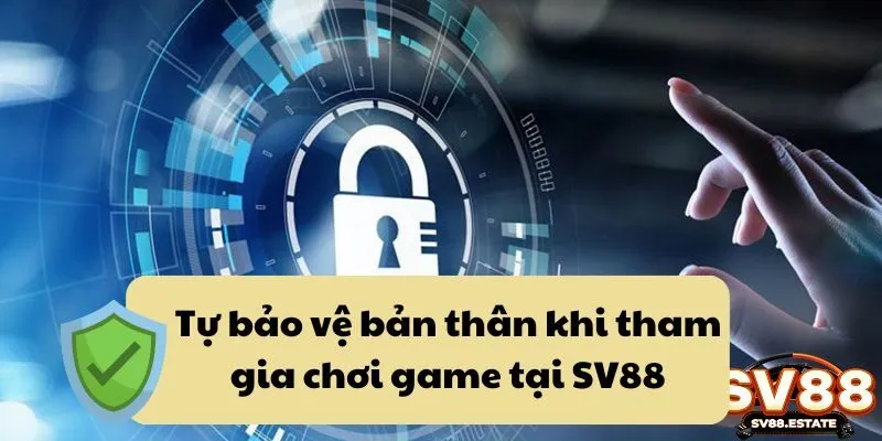 Tự bảo vệ bản thân khi tham gia chơi game tại SV88