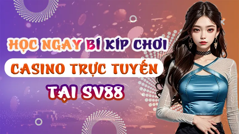 Những Bí Kíp Chơi Casino Trực Tuyến Tại SV88