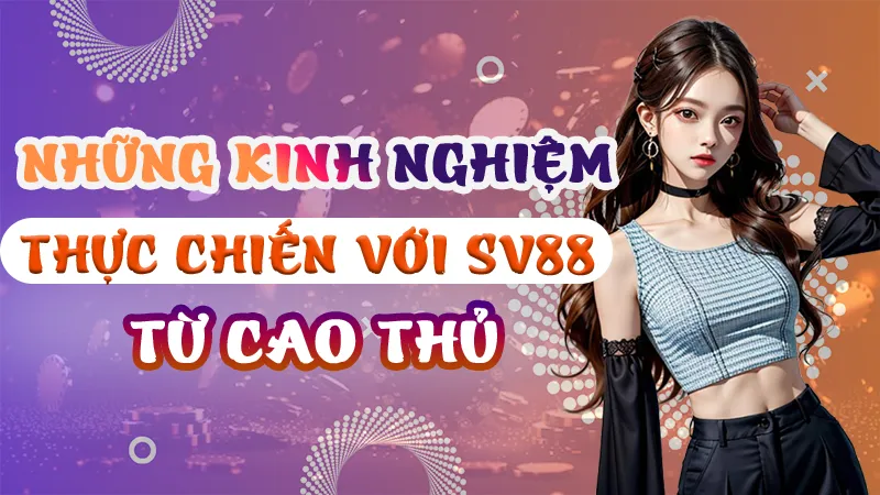 Những Kinh Nghiệm Thực Chiến Với SV88